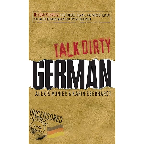 Dirty German: Second Edition: Everyday Slang from 